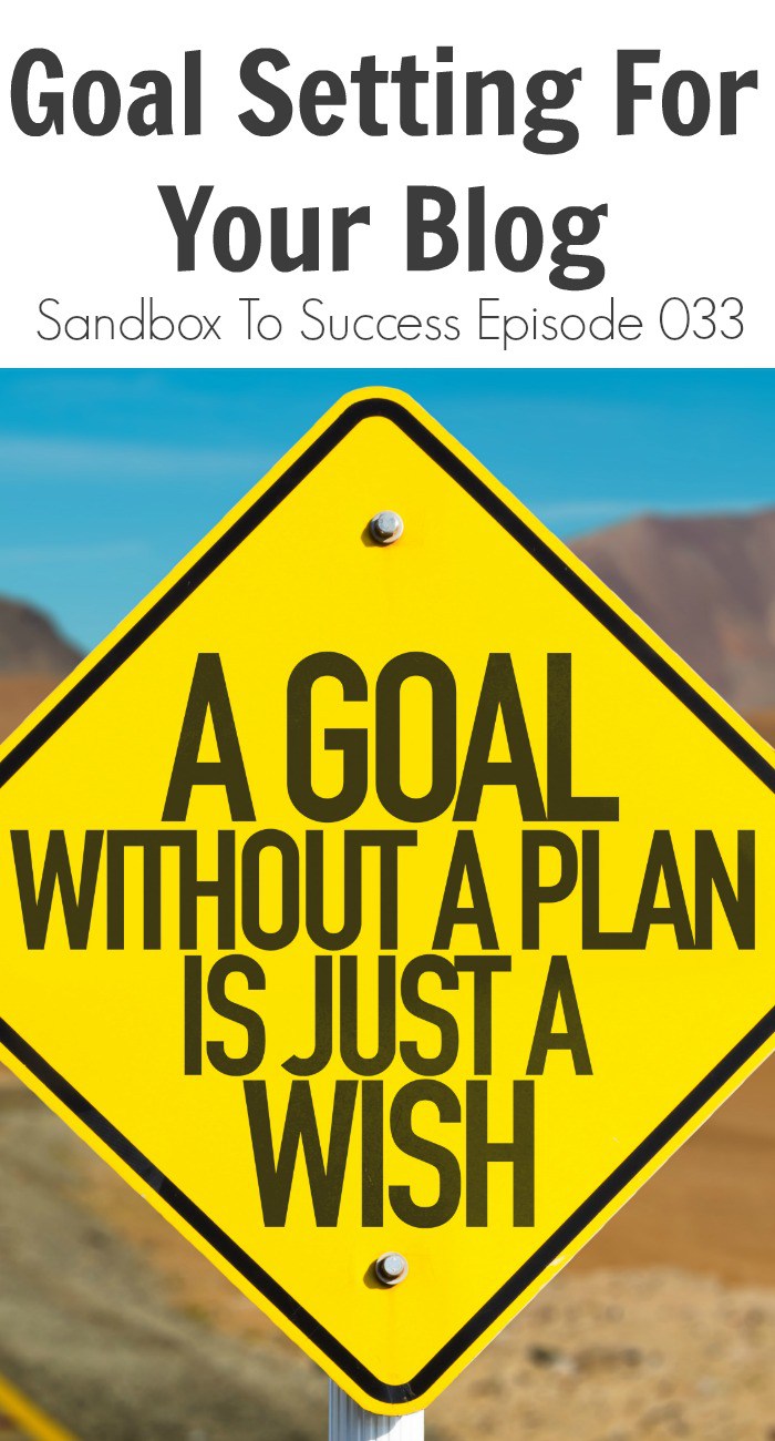 Goal Setting For Your Blog - Sandbox To Success Episode 033