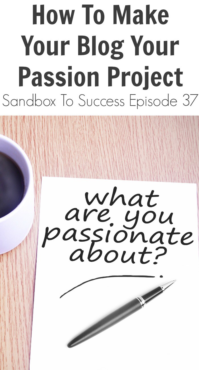 How To Make Your Blog Your Passion Project - Sandbox To Success Episode 37