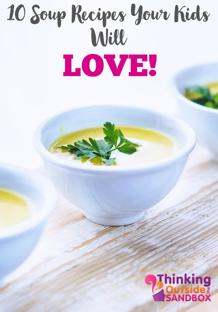 10 Soup Recipes Your Kids Will Love!