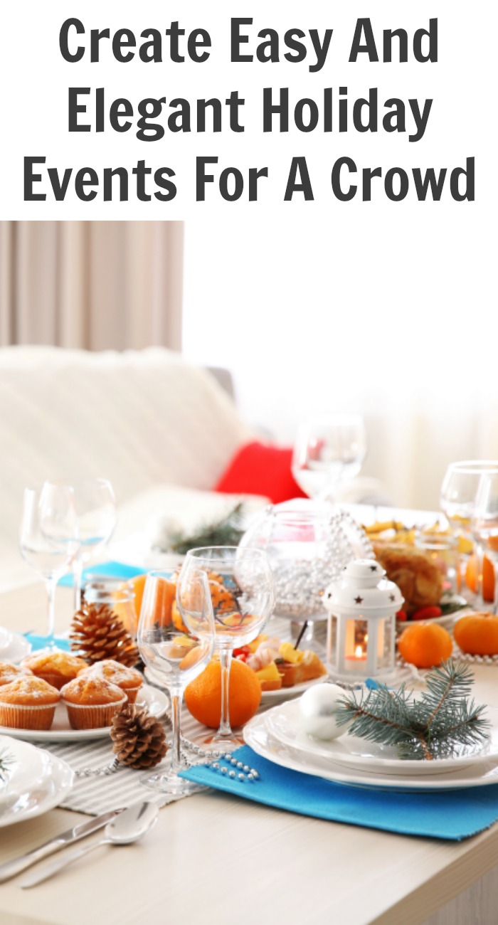 Create Easy And Elegant Holiday Events For A Crowd