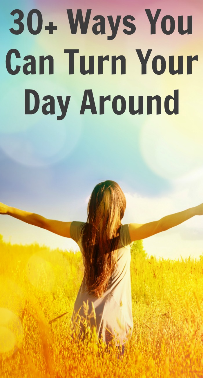 30+ Ways You Can Turn Your Day Around